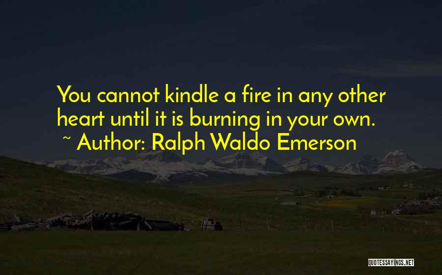 Fire In Your Heart Quotes By Ralph Waldo Emerson