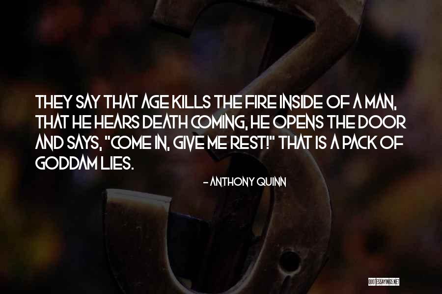 Fire Inside Me Quotes By Anthony Quinn Fire Inside Me Quotes By Anthony Quinn