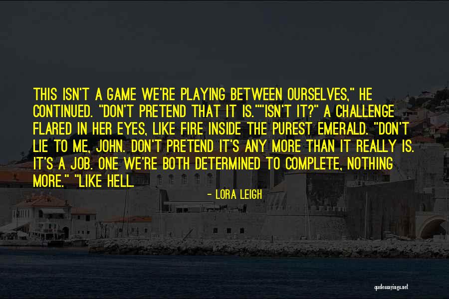 Fire Inside Me Quotes By Lora Leigh Fire Inside Me Quotes By Lora Leigh