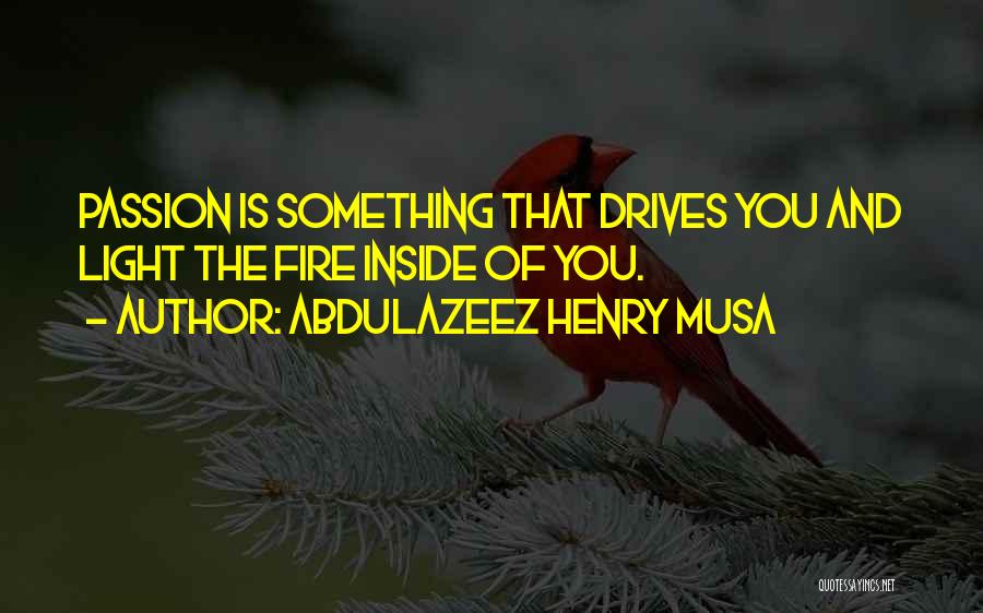 Fire Inside Quotes By Abdulazeez Henry Musa