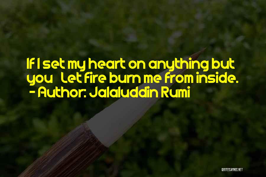 Fire Inside Quotes By Jalaluddin Rumi