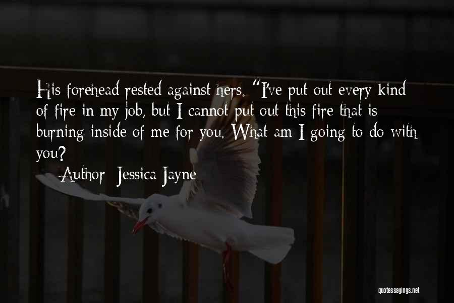 Fire Inside Quotes By Jessica Jayne