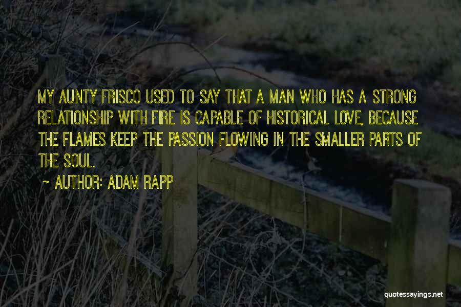 Fire Passion Love Quotes By Adam Rapp