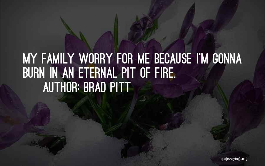Fire Pits Quotes By Brad Pitt
