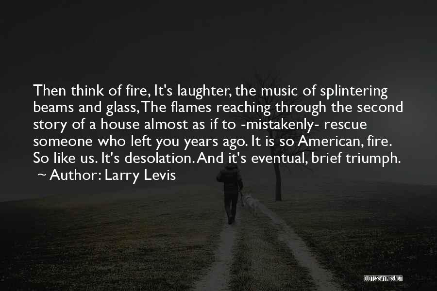 Fire Rescue Quotes By Larry Levis