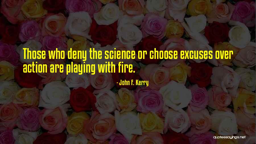 Fire Science Quotes By John F. Kerry Fire Science Quotes By John F. Kerry