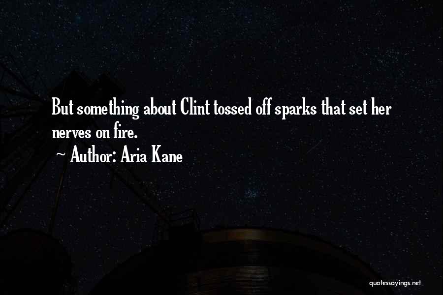 Fire Sparks Quotes By Aria Kane