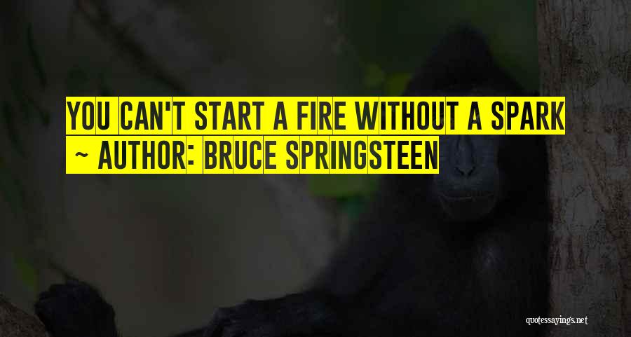 Fire Sparks Quotes By Bruce Springsteen