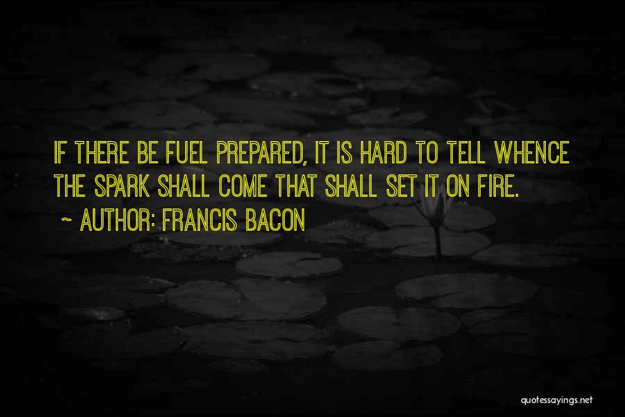 Fire Sparks Quotes By Francis Bacon