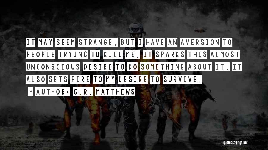 Fire Sparks Quotes By G.R. Matthews