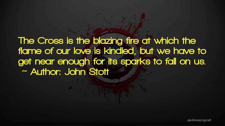 Fire Sparks Quotes By John Stott