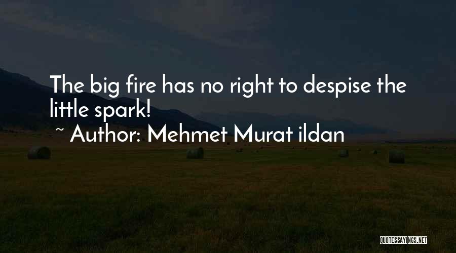 Fire Sparks Quotes By Mehmet Murat Ildan