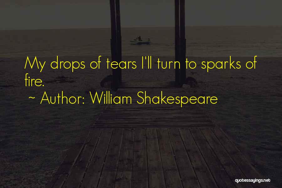 Fire Sparks Quotes By William Shakespeare