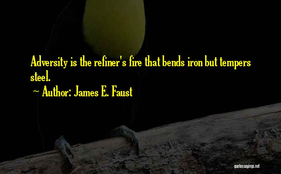 Fire Steel Quotes By James E. Faust