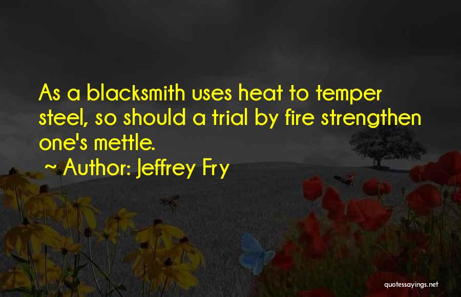 Fire Steel Quotes By Jeffrey Fry