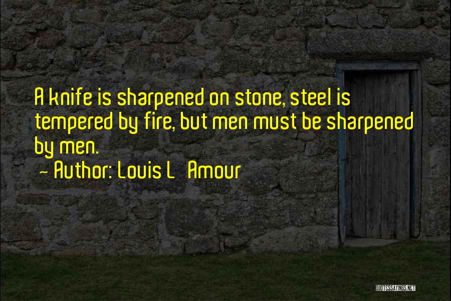 Fire Steel Quotes By Louis L'Amour
