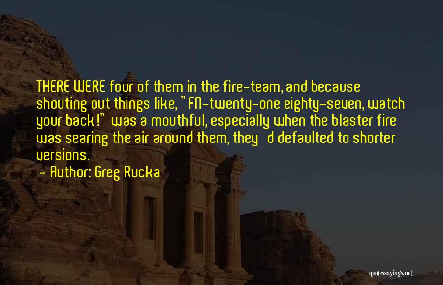 Fire Team Quotes By Greg Rucka