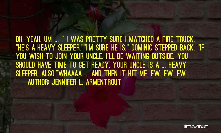 Fire Truck Quotes By Jennifer L. Armentrout