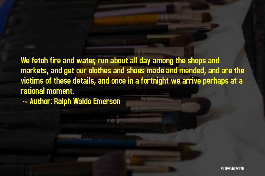 Fire Victims Quotes By Ralph Waldo Emerson