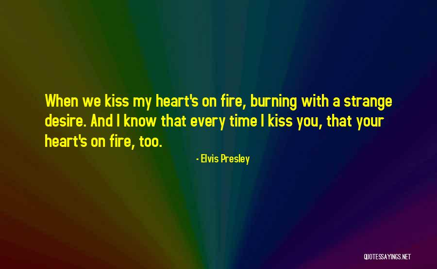 Fire When We Kiss Quotes By Elvis Presley Fire When We Kiss Quotes By Elvis Presley