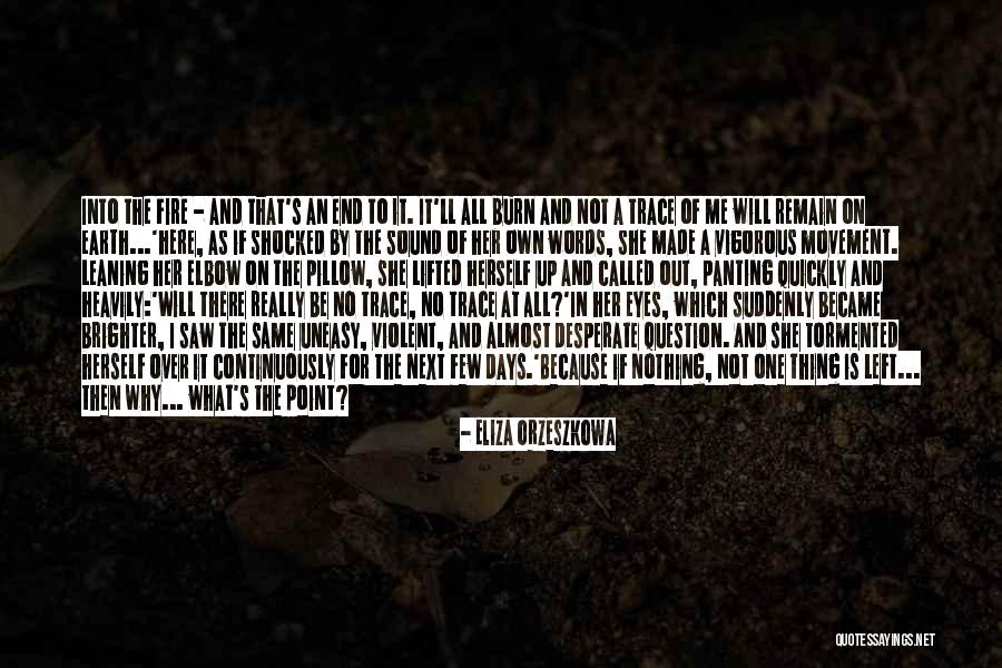 Fire Which Burn Quotes By Eliza Orzeszkowa Fire Which Burn Quotes By Eliza Orzeszkowa