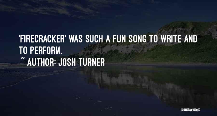 Firecracker Quotes By Josh Turner