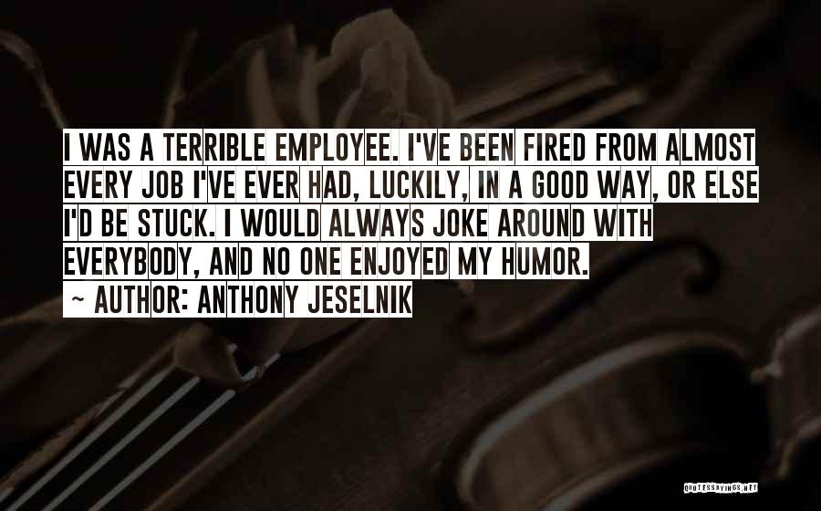 Fired From A Job Quotes By Anthony Jeselnik