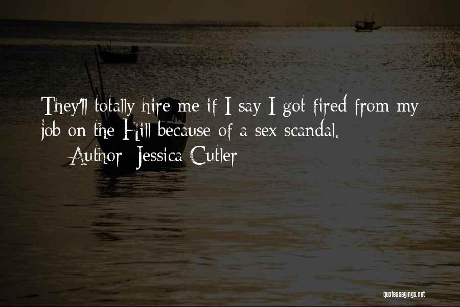 Fired From A Job Quotes By Jessica Cutler