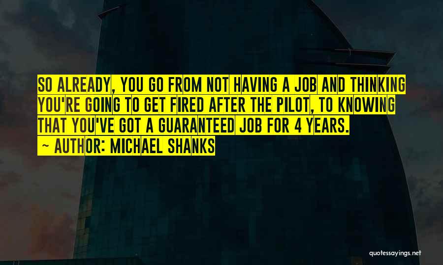 Fired From A Job Quotes By Michael Shanks