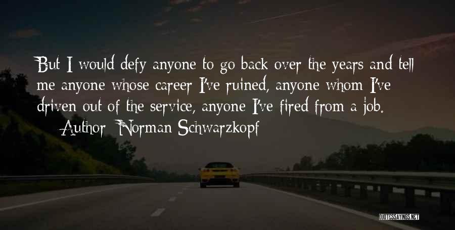 Fired From A Job Quotes By Norman Schwarzkopf