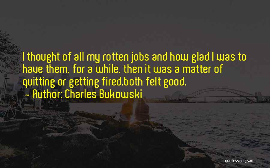 Fired Quotes By Charles Bukowski