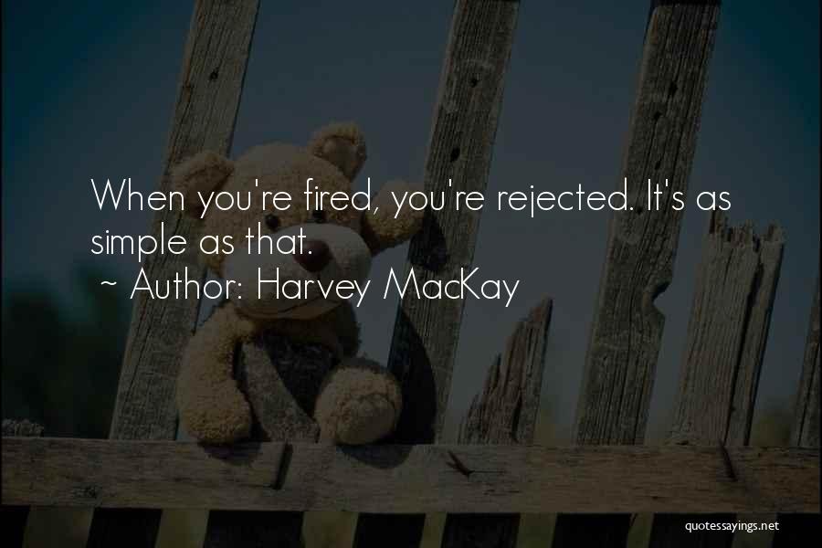 Fired Quotes By Harvey MacKay