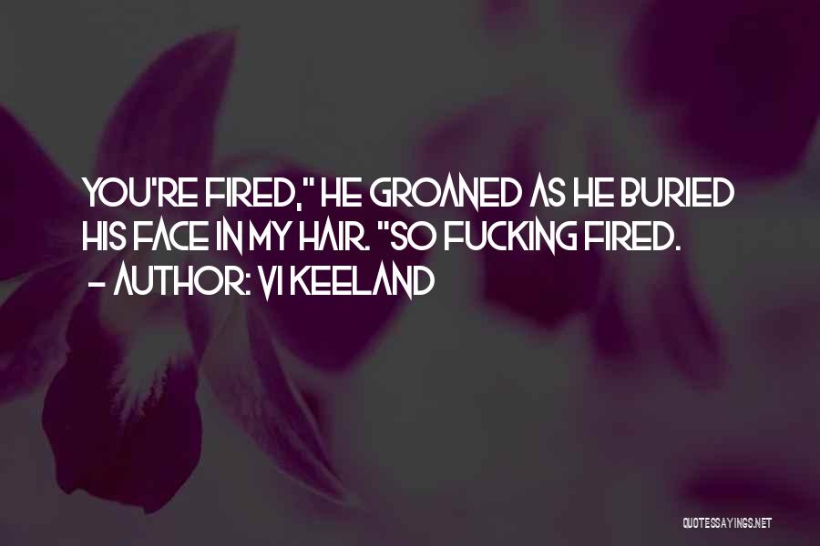 Fired Quotes By Vi Keeland