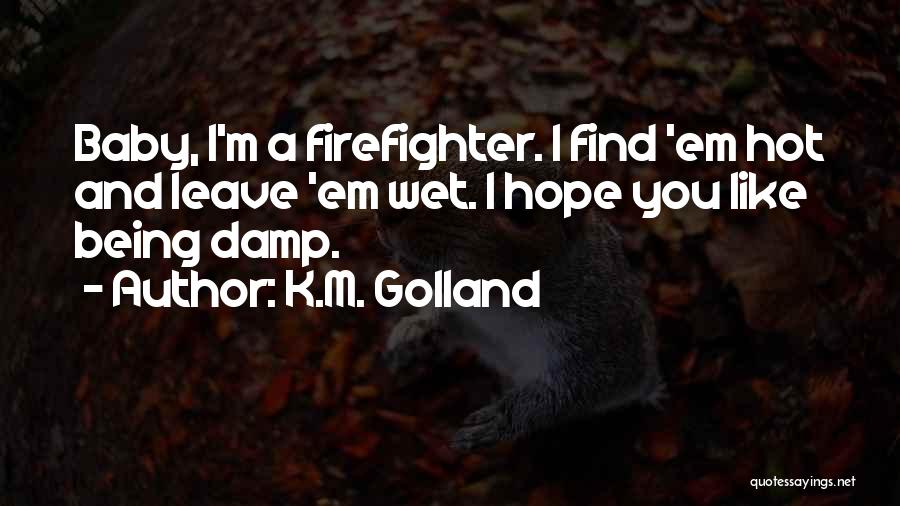 Firefighter Quotes By K.M. Golland