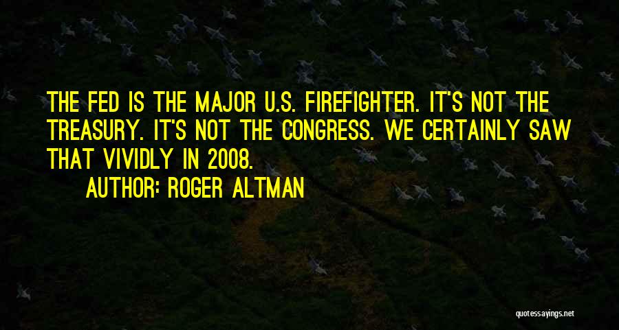 Firefighter Quotes By Roger Altman