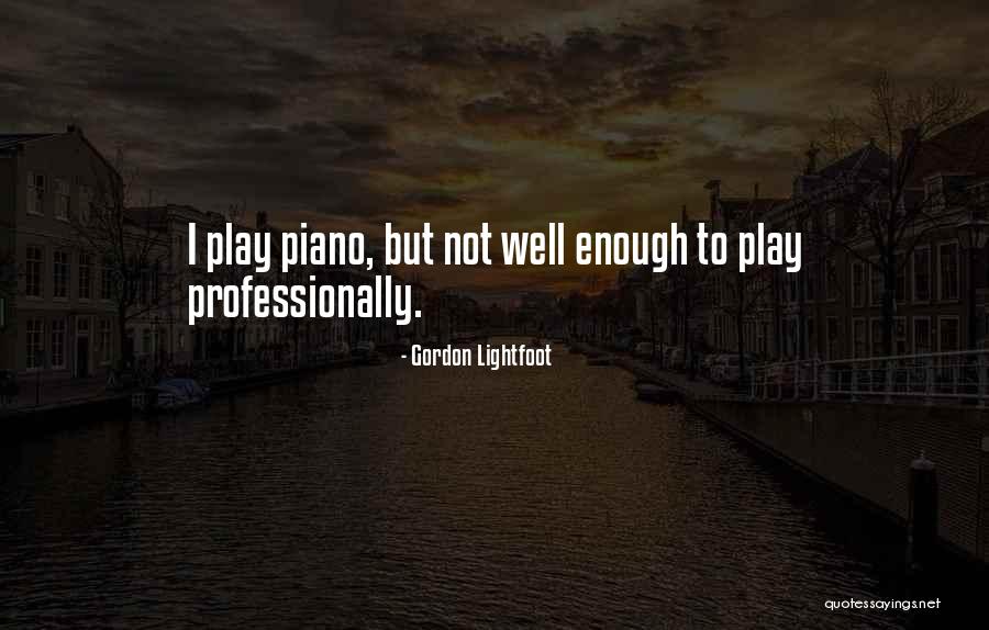 Firefighter Recruit Quotes By Gordon Lightfoot