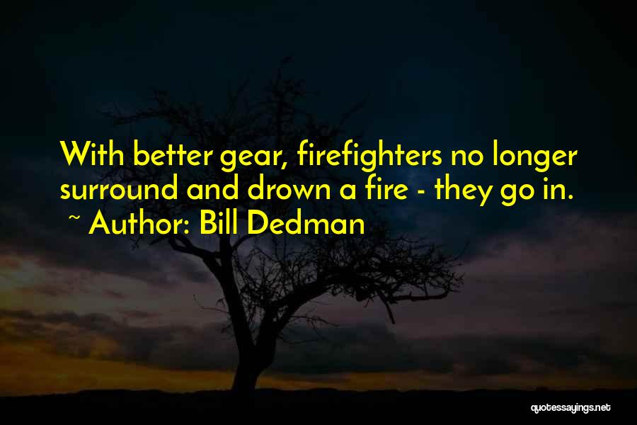 Firefighters Quotes By Bill Dedman