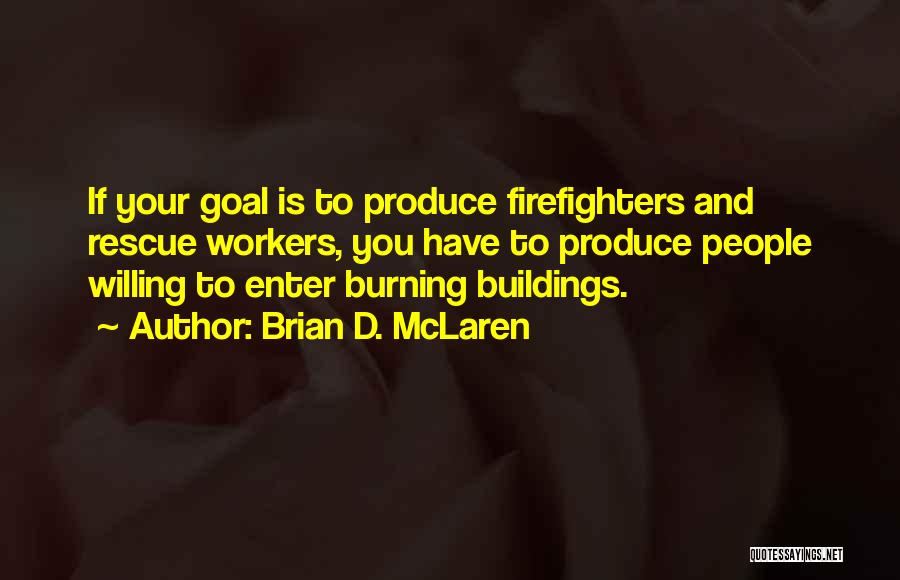 Firefighters Quotes By Brian D. McLaren