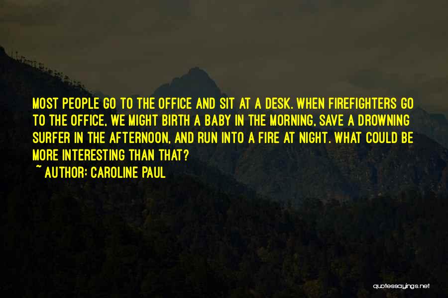 Firefighters Quotes By Caroline Paul