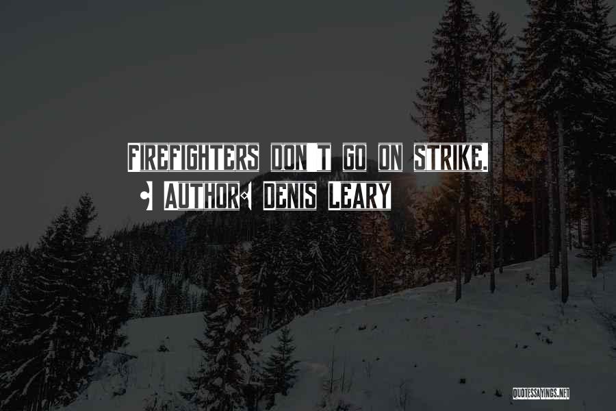 Firefighters Quotes By Denis Leary