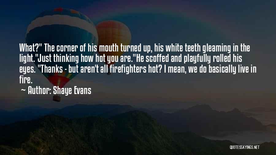 Firefighters Quotes By Shaye Evans