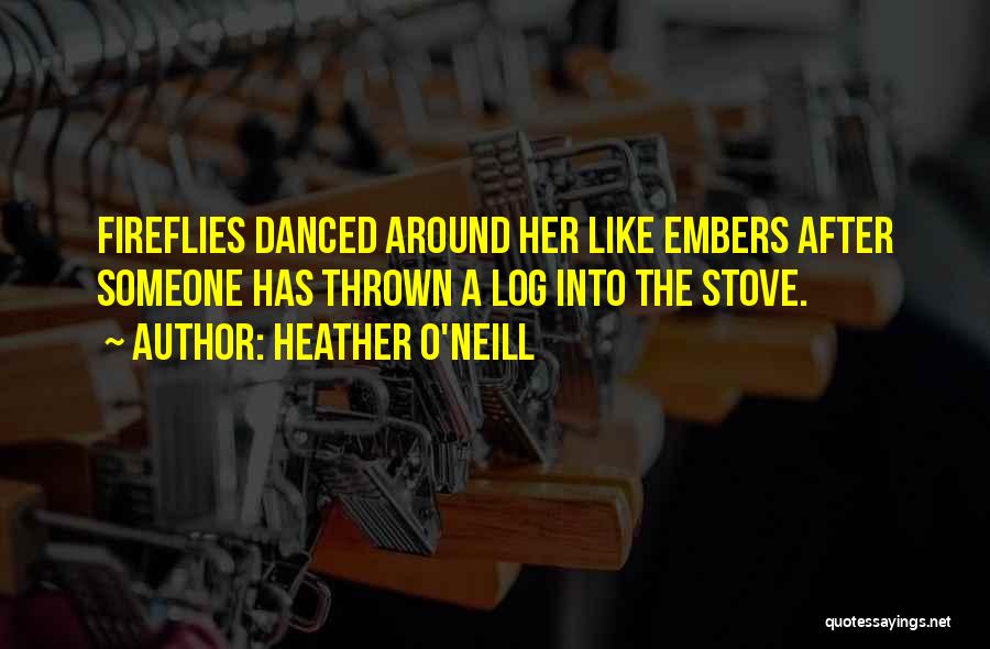 Fireflies Quotes By Heather O'Neill