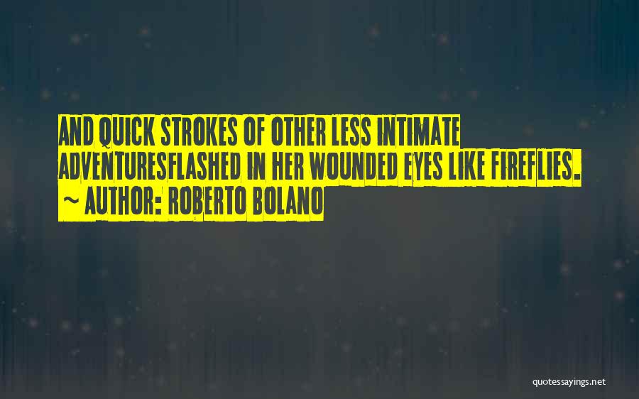 Fireflies Quotes By Roberto Bolano