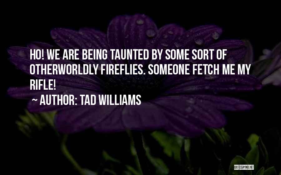 Fireflies Quotes By Tad Williams