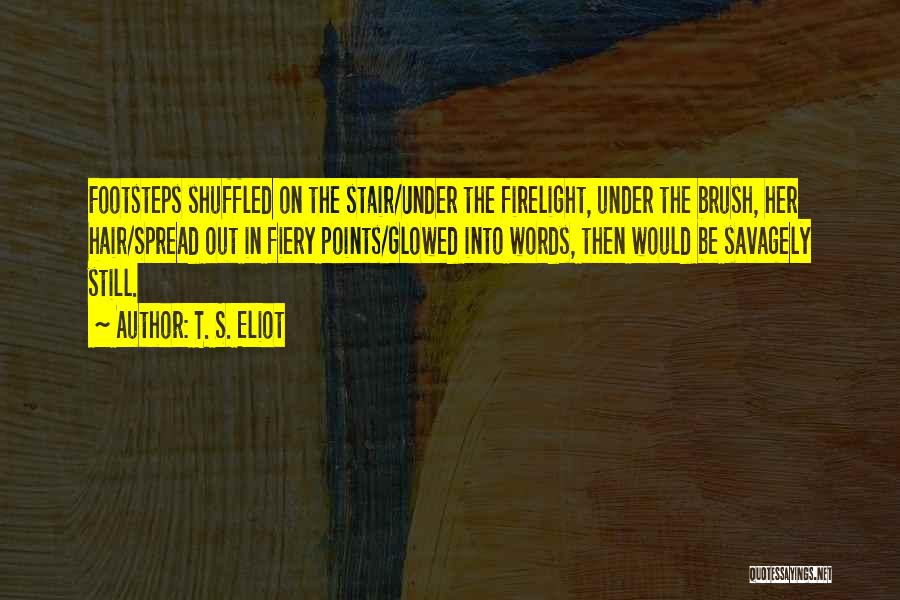 Firelight Quotes By T. S. Eliot