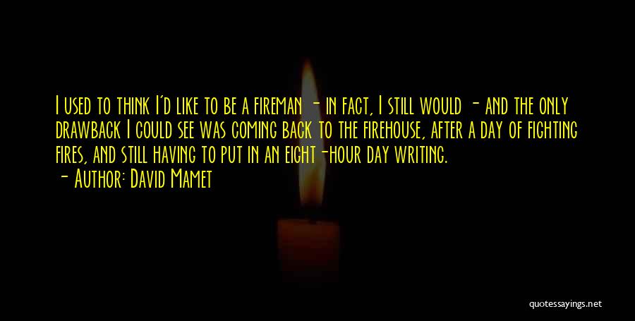 Fireman Quotes By David Mamet