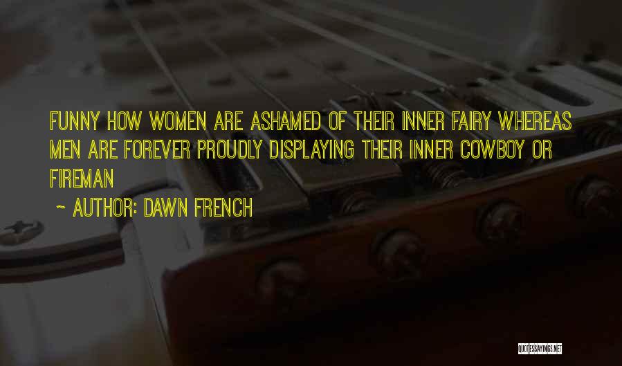 Fireman Quotes By Dawn French