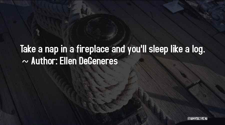 Fireplace Quotes By Ellen DeGeneres