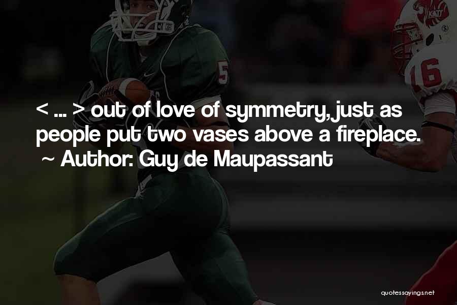 Fireplace Quotes By Guy De Maupassant