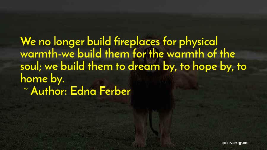 Fireplaces Quotes By Edna Ferber